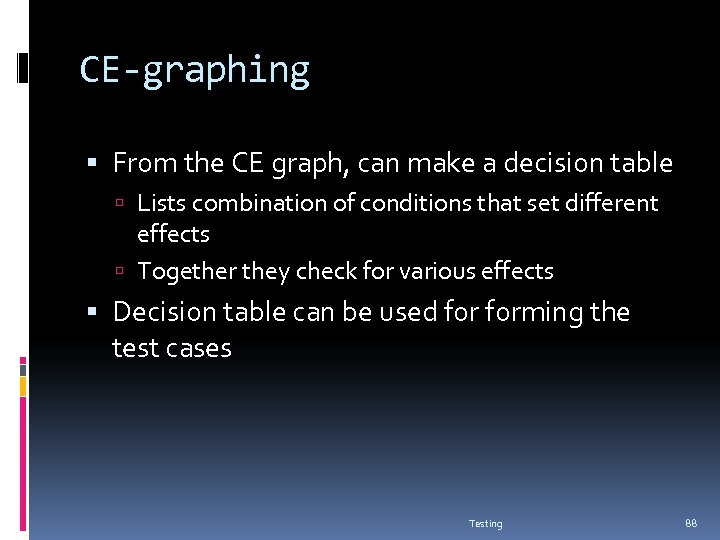 CE-graphing From the CE graph, can make a decision table Lists combination of conditions