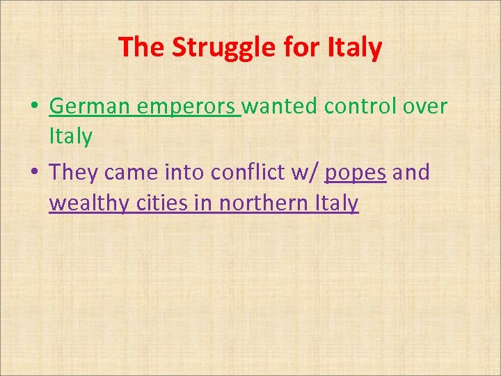 The Struggle for Italy • German emperors wanted control over Italy • They came