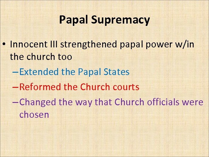 Papal Supremacy • Innocent III strengthened papal power w/in the church too – Extended
