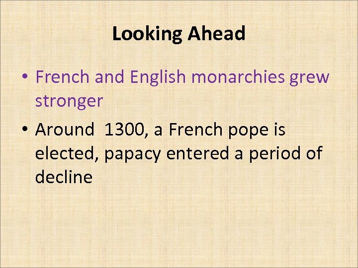 Looking Ahead • French and English monarchies grew stronger • Around 1300, a French