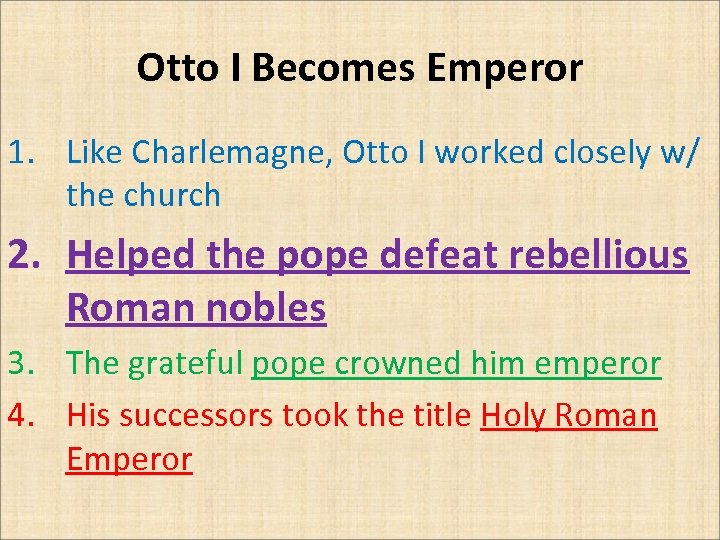 Otto I Becomes Emperor 1. Like Charlemagne, Otto I worked closely w/ the church