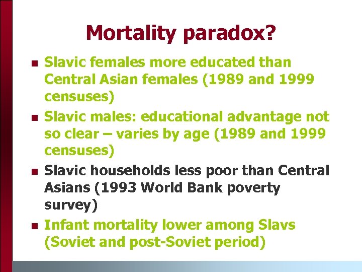 Mortality paradox? n n Slavic females more educated than Central Asian females (1989 and