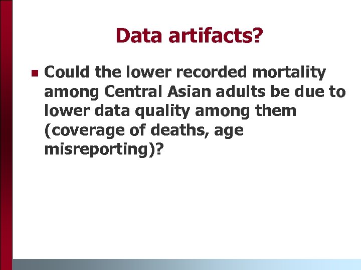 Data artifacts? n Could the lower recorded mortality among Central Asian adults be due