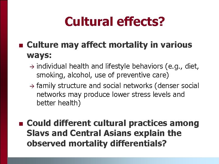 Cultural effects? n Culture may affect mortality in various ways: individual health and lifestyle