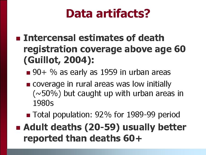 Data artifacts? n Intercensal estimates of death registration coverage above age 60 (Guillot, 2004):