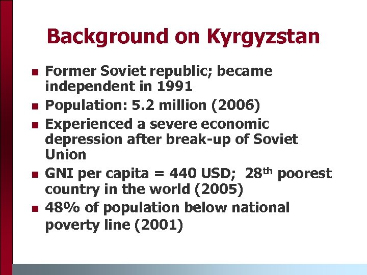 Background on Kyrgyzstan n n Former Soviet republic; became independent in 1991 Population: 5.