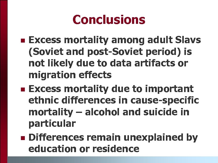 Conclusions n n n Excess mortality among adult Slavs (Soviet and post-Soviet period) is