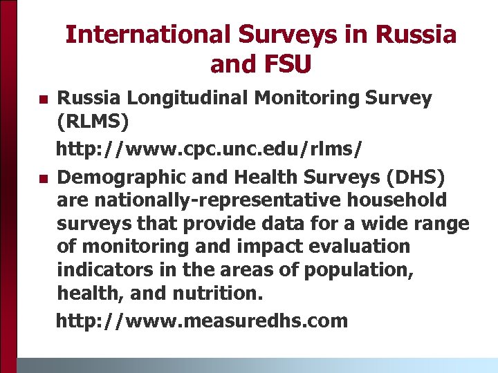 International Surveys in Russia and FSU n n Russia Longitudinal Monitoring Survey (RLMS) http: