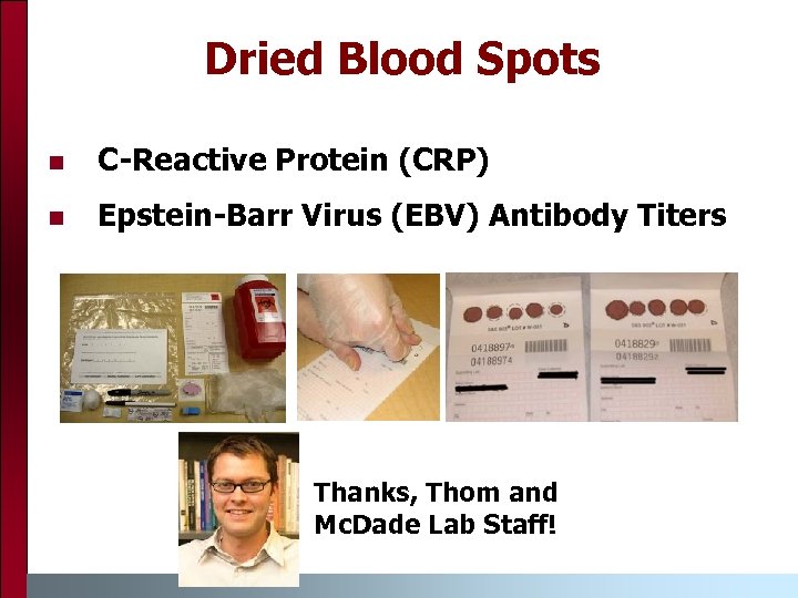 Dried Blood Spots n C-Reactive Protein (CRP) n Epstein-Barr Virus (EBV) Antibody Titers Thanks,