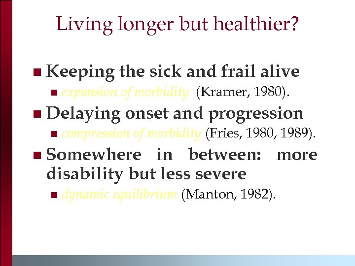 Living longer but healthier? n Keeping the sick and frail alive n n Delaying