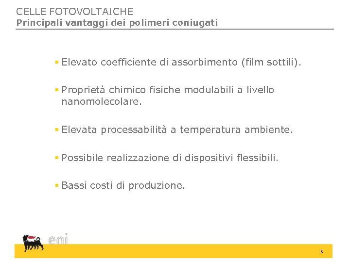 CELLE FOTOVOLTAICHE Principali vantaggi dei polimeri coniugati § Elevato coefficiente di assorbimento (film sottili).