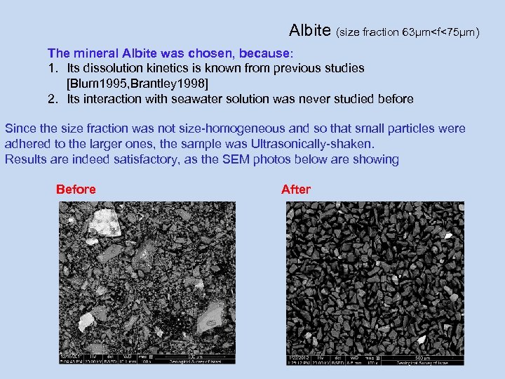 Albite (size fraction 63µm<f<75µm) The mineral Albite was chosen, because: 1. Its dissolution kinetics