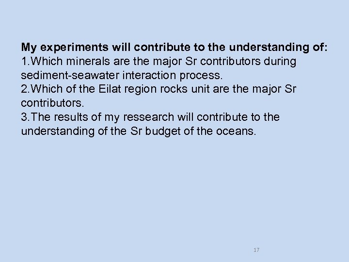 My experiments will contribute to the understanding of: 1. Which minerals are the major