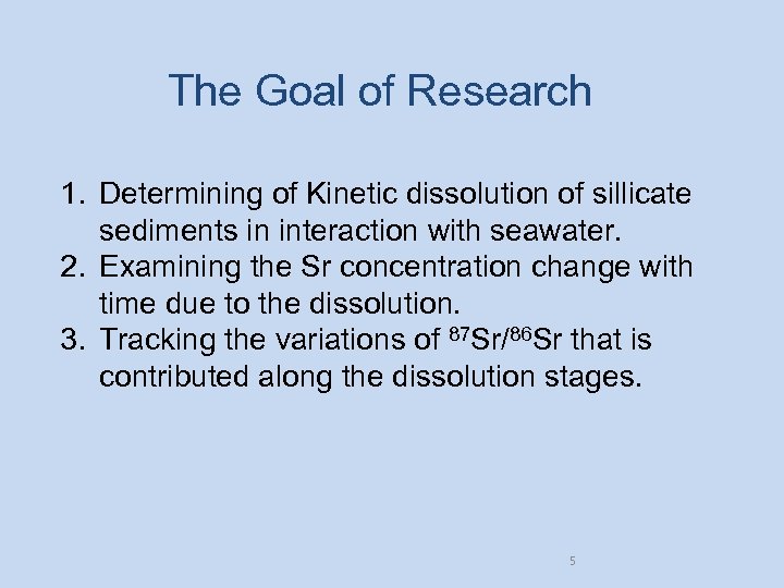 The Goal of Research 1. Determining of Kinetic dissolution of sillicate sediments in interaction