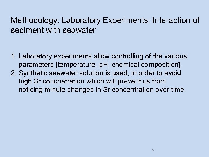 Methodology: Laboratory Experiments: Interaction of sediment with seawater 1. Laboratory experiments allow controlling of