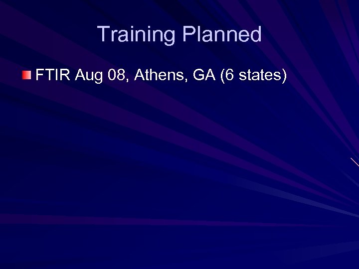 Training Planned FTIR Aug 08, Athens, GA (6 states) 