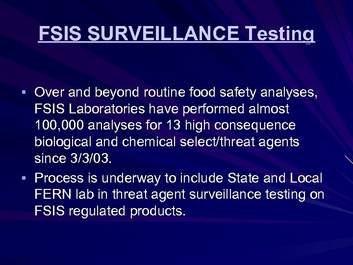 FSIS SURVEILLANCE Testing § Over and beyond routine food safety analyses, FSIS Laboratories have