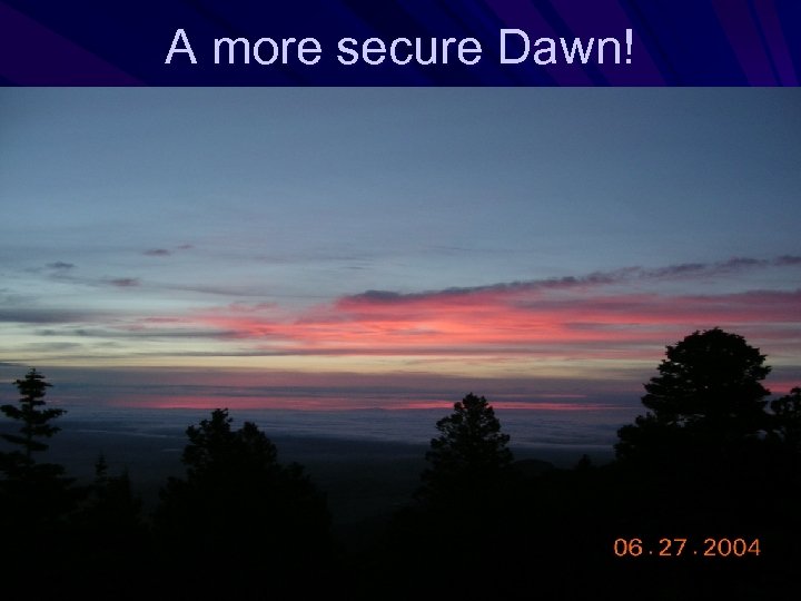 A more secure Dawn! 