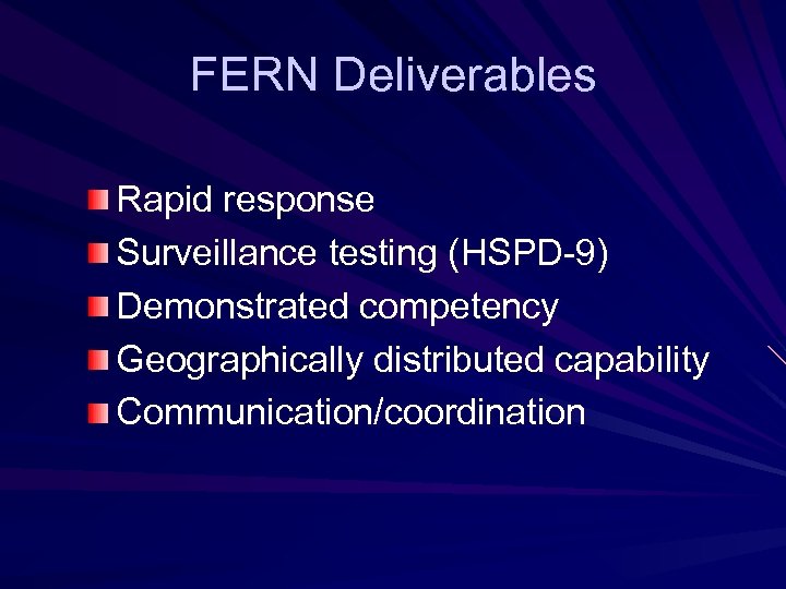 FERN Deliverables Rapid response Surveillance testing (HSPD-9) Demonstrated competency Geographically distributed capability Communication/coordination 