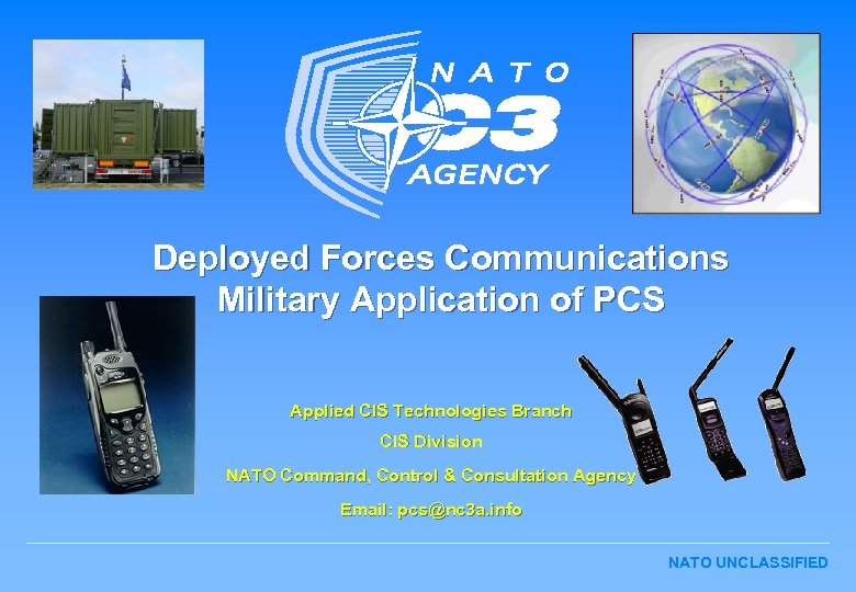 Deployed Forces Communications Military Application of PCS Applied CIS Technologies Branch CIS Division NATO