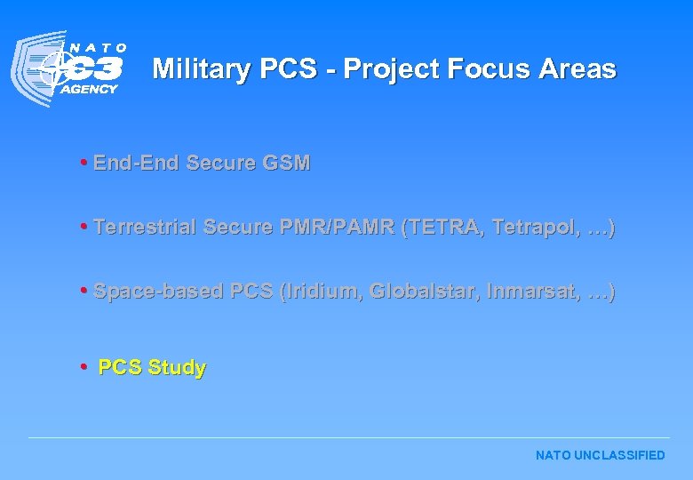 Military PCS - Project Focus Areas • End-End Secure GSM • Terrestrial Secure PMR/PAMR