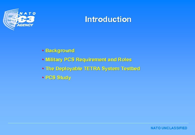 Introduction • Background • Military PCS Requirement and Roles • The Deployable TETRA System