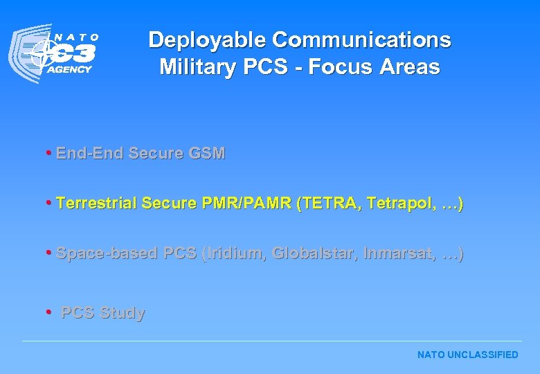 Deployable Communications Military PCS - Focus Areas • End-End Secure GSM • Terrestrial Secure