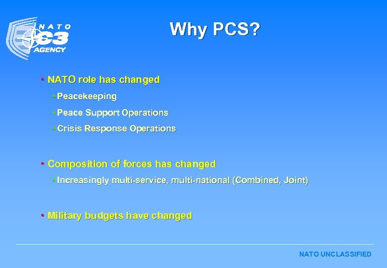 Why PCS? • NATO role has changed • Peacekeeping • Peace Support Operations •