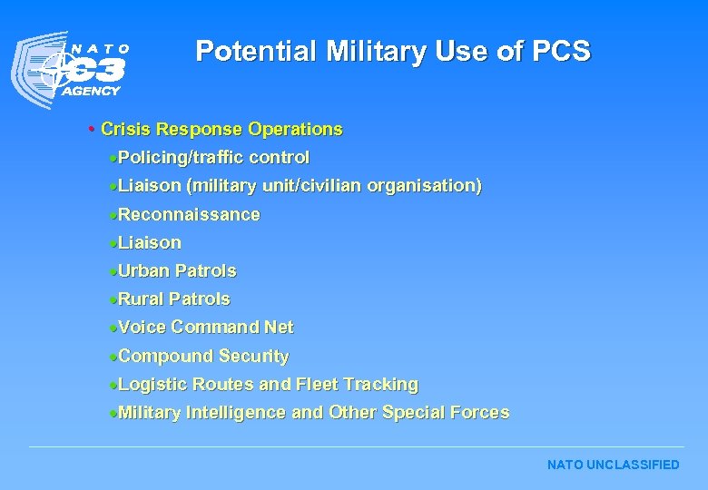 Potential Military Use of PCS • Crisis Response Operations ·Policing/traffic control ·Liaison (military unit/civilian