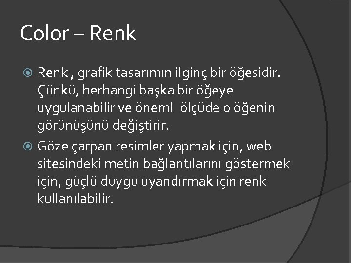 Color – Renk , grafik tasarımın ilginç bir öğesidir. Çünkü, herhangi başka bir öğeye