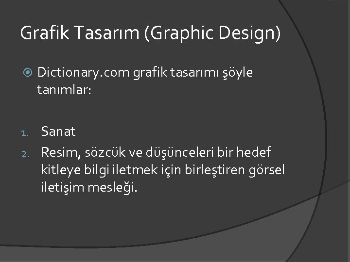 Grafik Tasarım (Graphic Design) Dictionary. com grafik tasarımı şöyle tanımlar: Sanat 2. Resim, sözcük