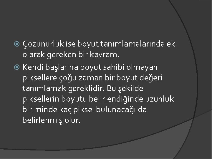 Çözünürlük ise boyut tanımlamalarında ek olarak gereken bir kavram. Kendi başlarına boyut sahibi olmayan