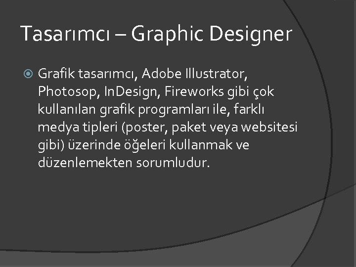 Tasarımcı – Graphic Designer Grafik tasarımcı, Adobe Illustrator, Photosop, In. Design, Fireworks gibi çok