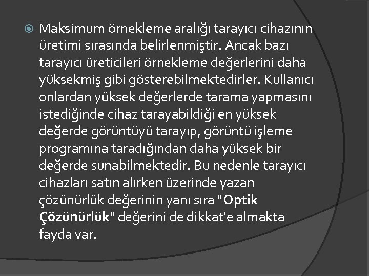  Maksimum örnekleme aralığı tarayıcı cihazının üretimi sırasında belirlenmiştir. Ancak bazı tarayıcı üreticileri örnekleme