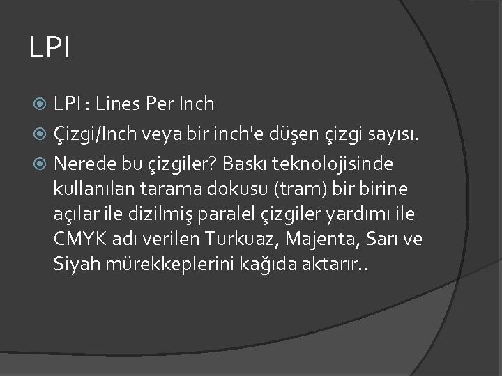 LPI : Lines Per Inch Çizgi/Inch veya bir inch'e düşen çizgi sayısı. Nerede bu