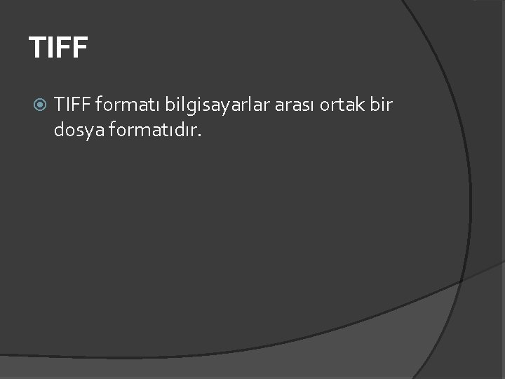 TIFF formatı bilgisayarlar arası ortak bir dosya formatıdır. 