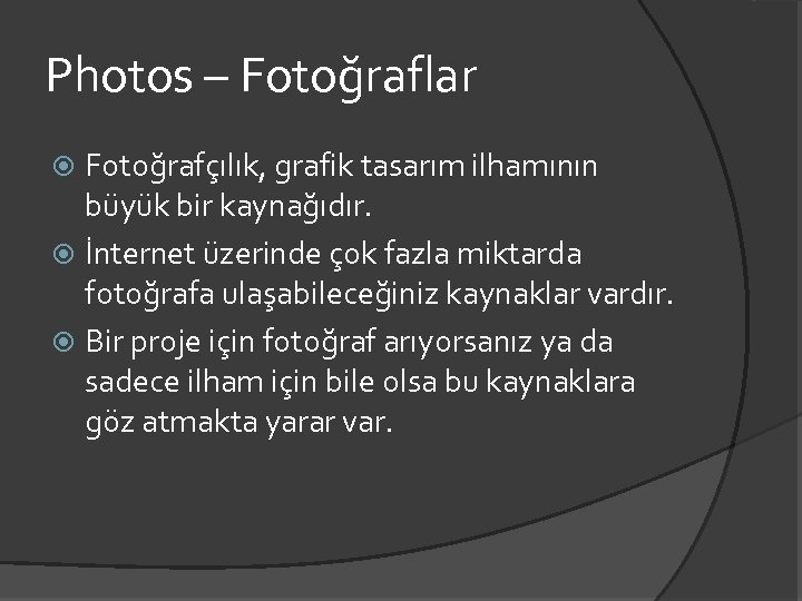 Photos – Fotoğraflar Fotoğrafçılık, grafik tasarım ilhamının büyük bir kaynağıdır. İnternet üzerinde çok fazla