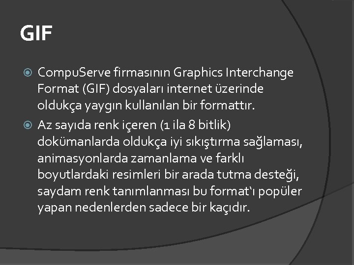 GIF Compu. Serve firmasının Graphics Interchange Format (GIF) dosyaları internet üzerinde oldukça yaygın kullanılan