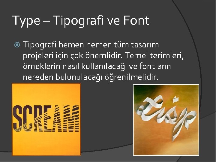 Type – Tipografi ve Font Tipografi hemen tüm tasarım projeleri için çok önemlidir. Temel