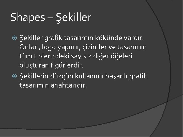 Shapes – Şekiller grafik tasarımın kökünde vardır. Onlar , logo yapımı, çizimler ve tasarımın