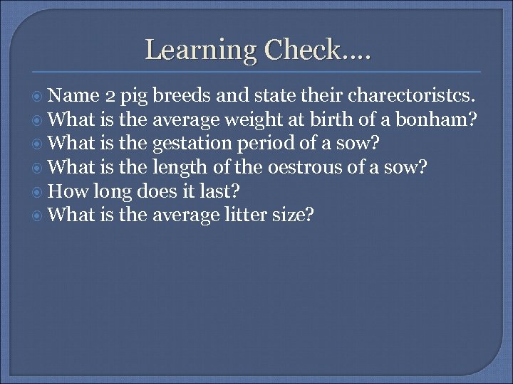 Learning Check. . Name 2 pig breeds and state their charectoristcs. What is the