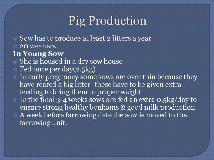 Pig Production Sow has to produce at least 2 litters a year 20 weaners