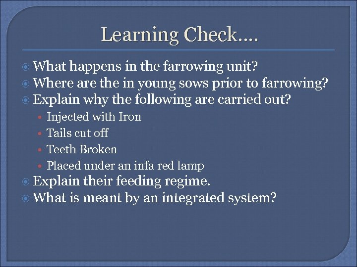 Learning Check. . What happens in the farrowing unit? Where are the in young