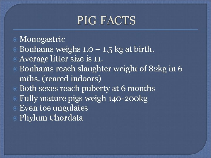 PIG FACTS Monogastric Bonhams weighs 1. 0 – 1. 5 kg at birth. Average