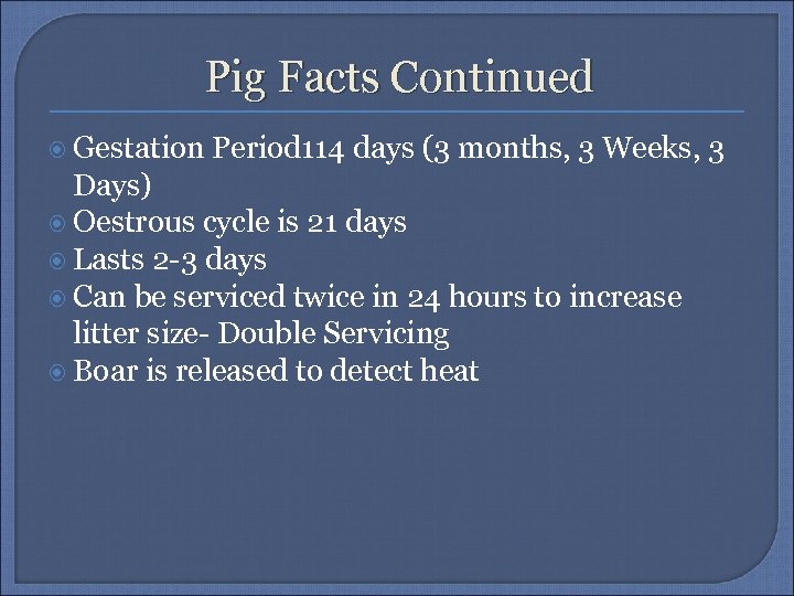Pig Facts Continued Gestation Period 114 days (3 months, 3 Weeks, 3 Days) Oestrous