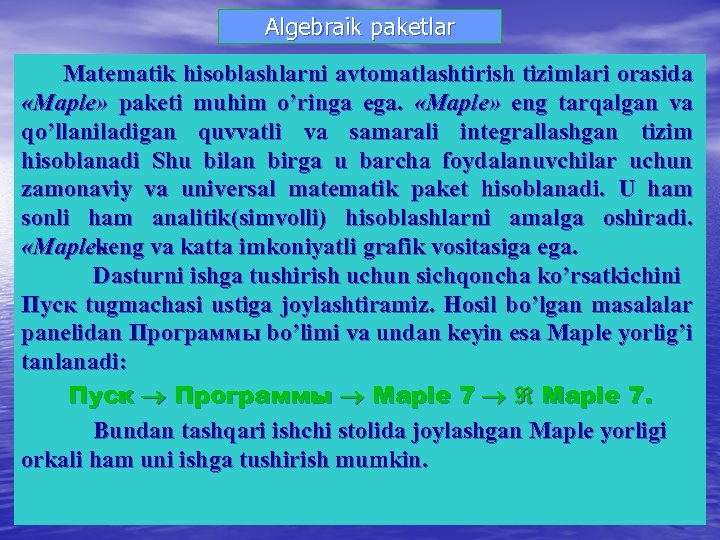 Algebraik paketlar Matematik hisoblashlarni avtomatlashtirish tizimlari orasida «Maple» paketi muhim o’ringa ega. «Maple» eng