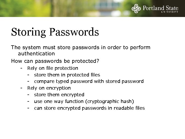 Storing Passwords The system must store passwords in order to perform authentication How can
