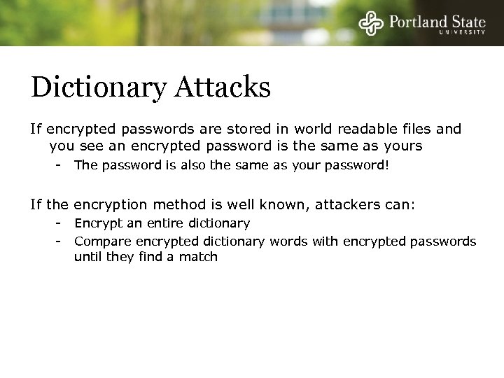 Dictionary Attacks If encrypted passwords are stored in world readable files and you see