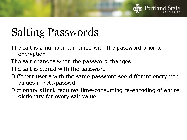 Salting Passwords The salt is a number combined with the password prior to encryption