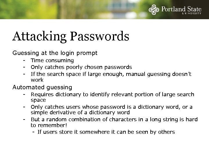 Attacking Passwords Guessing at the login prompt - Time consuming Only catches poorly chosen
